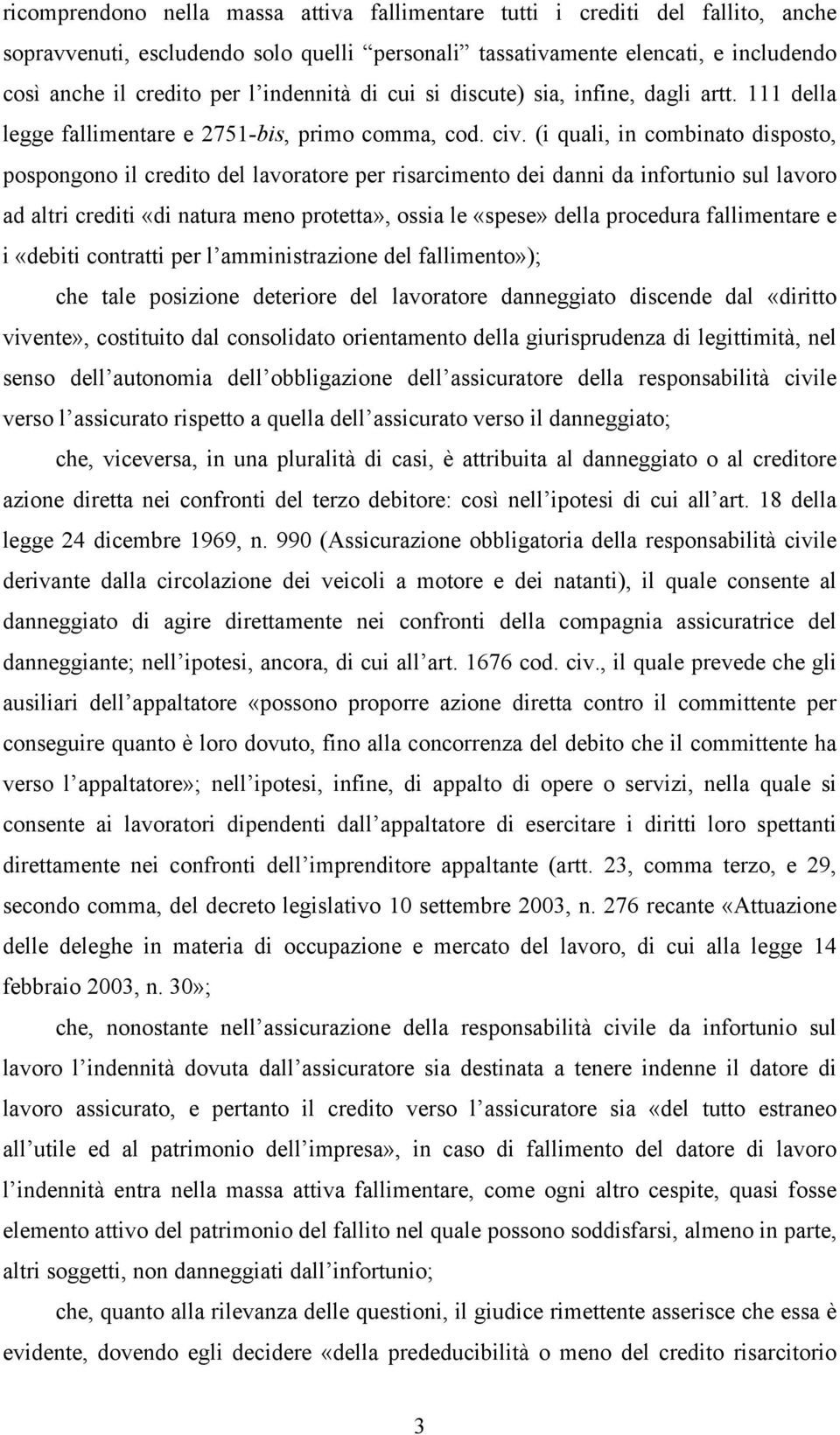 (i quali, in combinato disposto, pospongono il credito del lavoratore per risarcimento dei danni da infortunio sul lavoro ad altri crediti «di natura meno protetta», ossia le «spese» della procedura