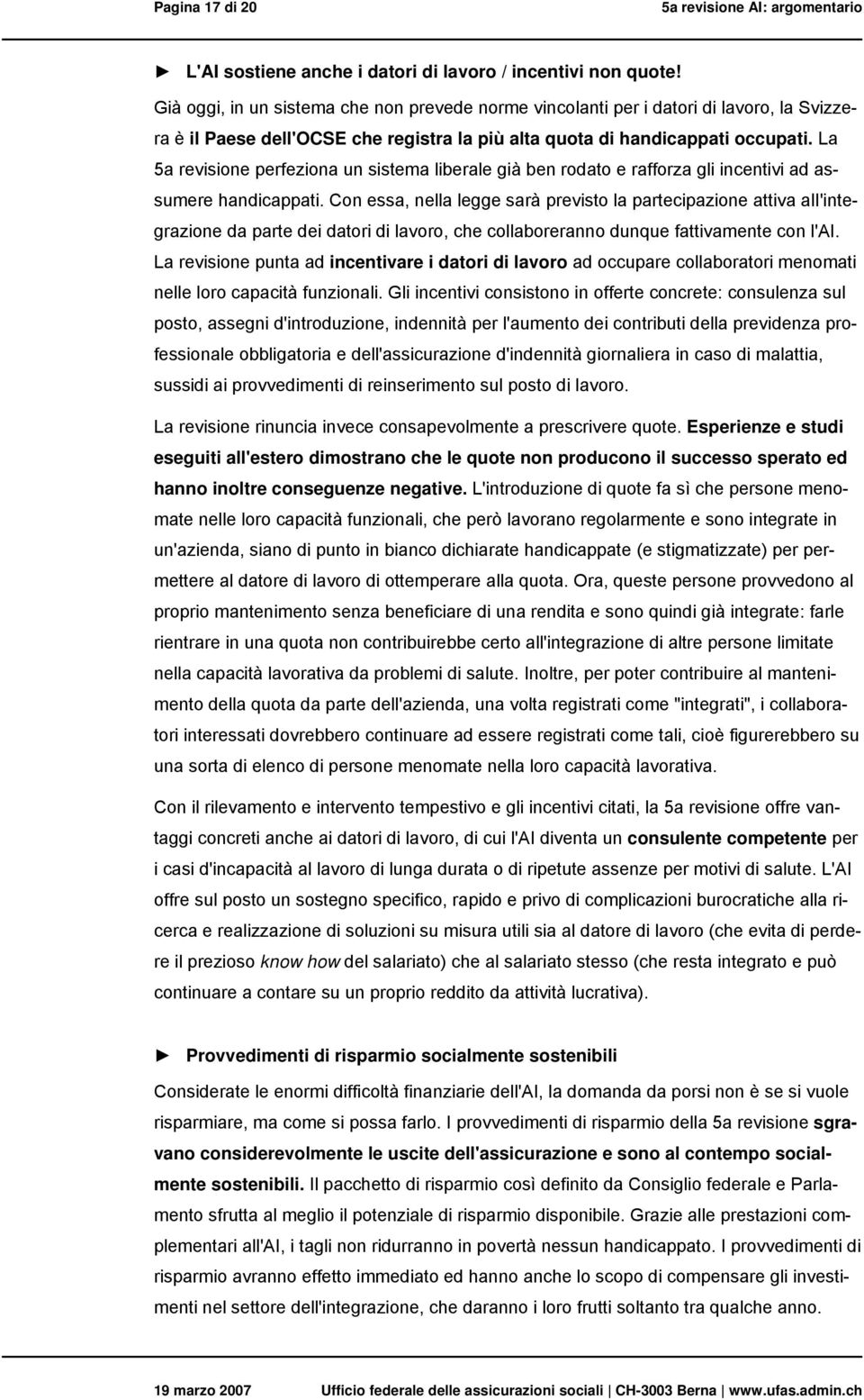 La 5a revisione perfeziona un sistema liberale già ben rodato e rafforza gli incentivi ad assumere handicappati.