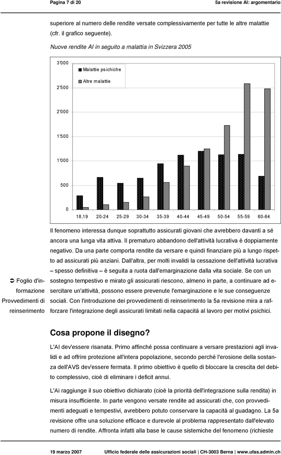 d'informazione Provvedimenti di reinserimento Il fenomeno interessa dunque soprattutto assicurati giovani che avrebbero davanti a sé ancora una lunga vita attiva.