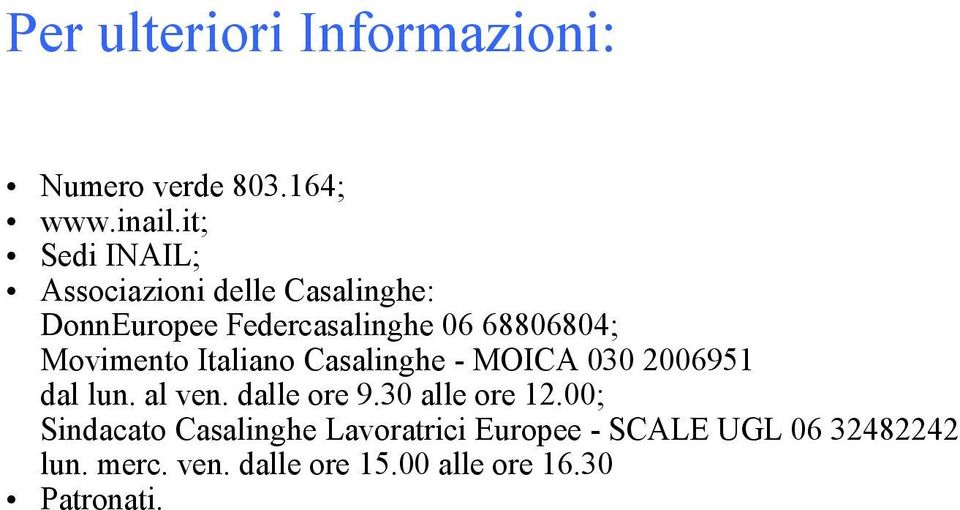 Movimento Italiano Casalinghe - MOICA 030 2006951 dal lun. al ven. dalle ore 9.