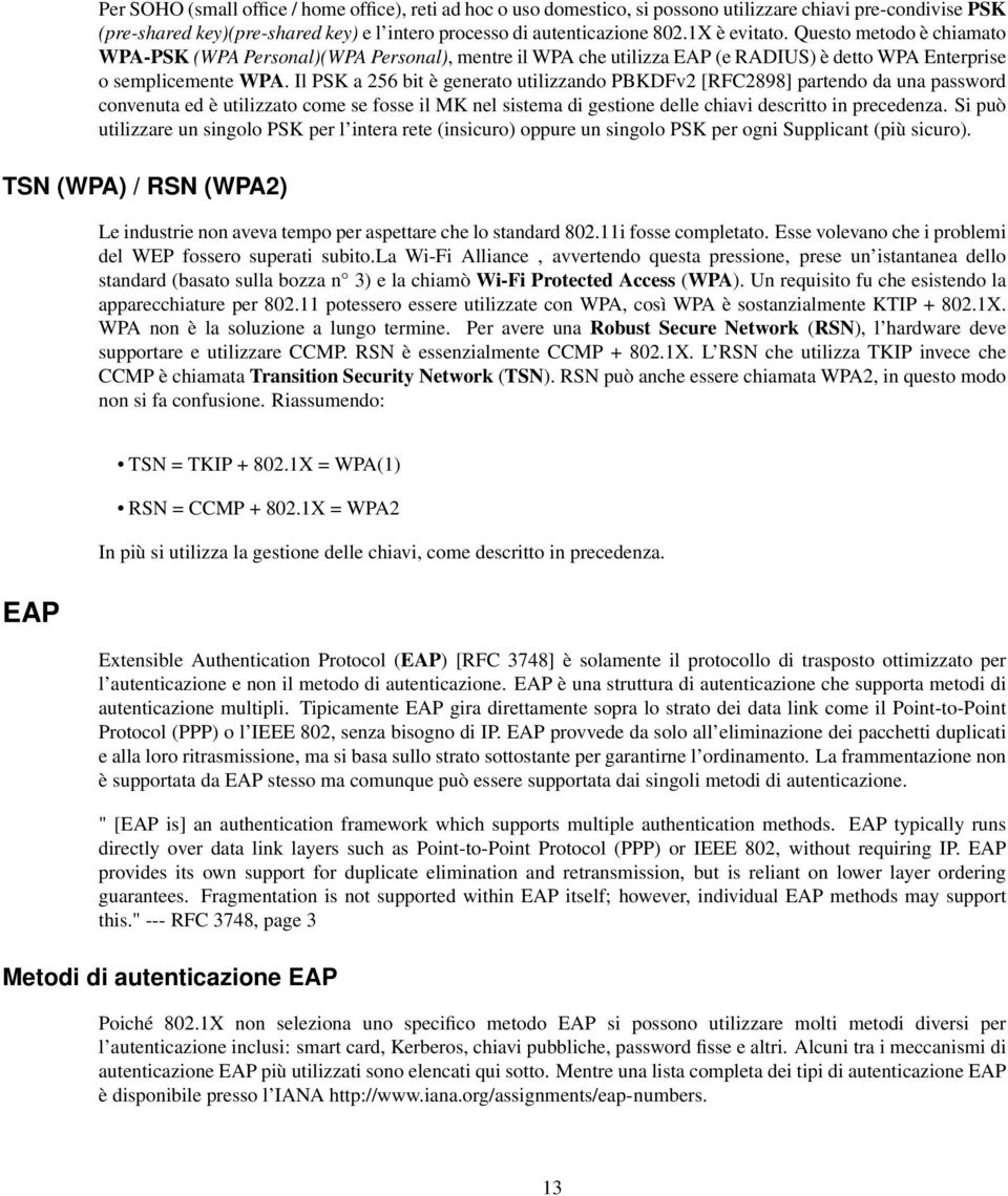 Il PSK a 256 bit è generato utilizzando PBKDFv2 [RFC2898] partendo da una password convenuta ed è utilizzato come se fosse il MK nel sistema di gestione delle chiavi descritto in precedenza.