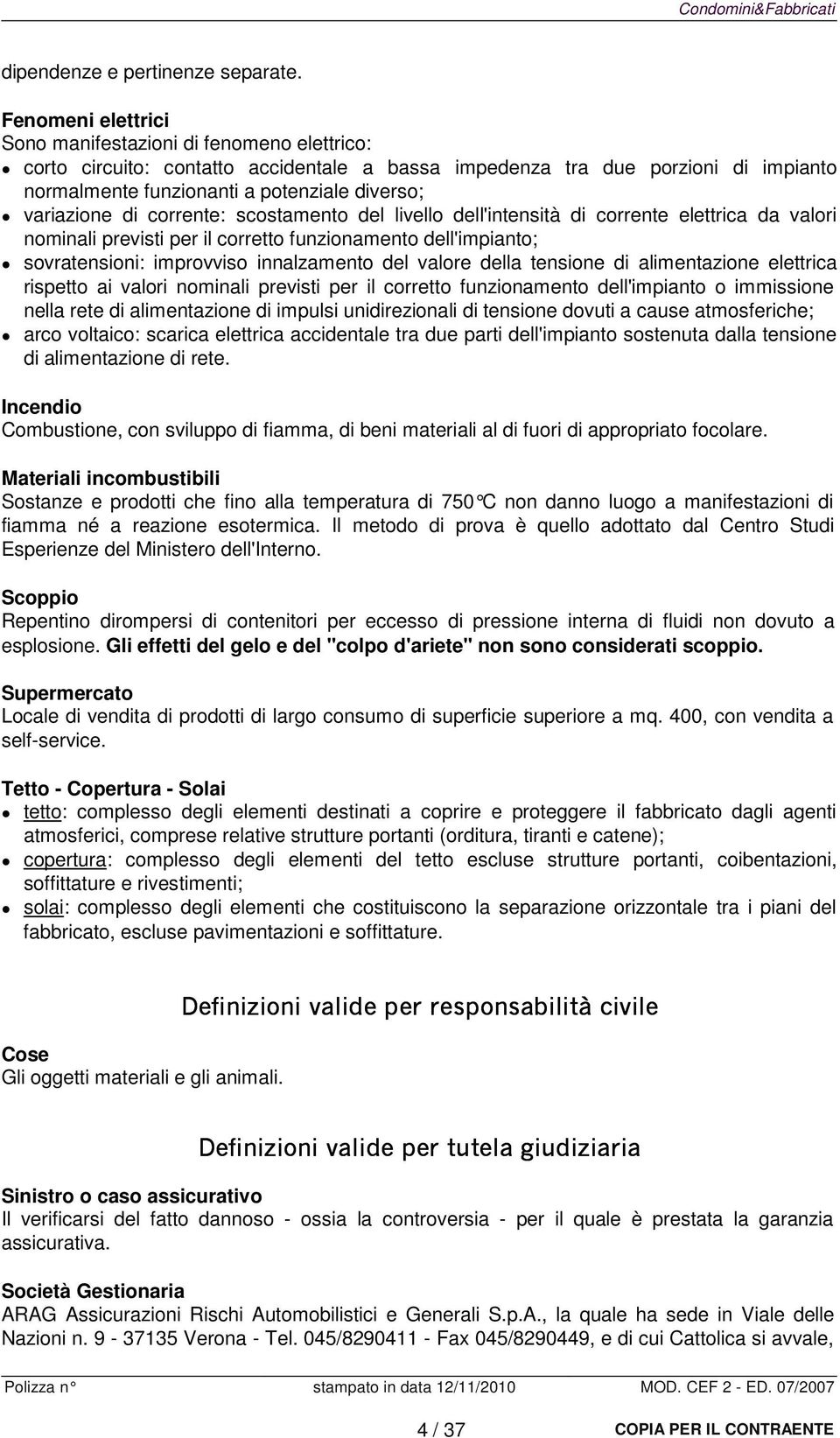 variazione di corrente: scostamento del livello dell'intensità di corrente elettrica da valori nominali previsti per il corretto funzionamento dell'impianto; sovratensioni: improvviso innalzamento