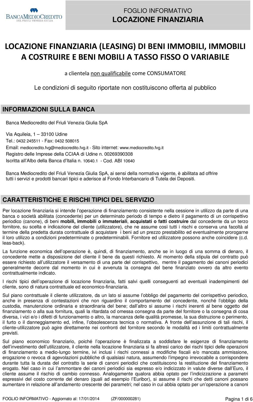 mediocredito.fvg.it Registro delle Imprese della CCIAA di Udine n. 00269390308 Iscritta all Albo della Banca d Italia n. 10640.1 - Cod.