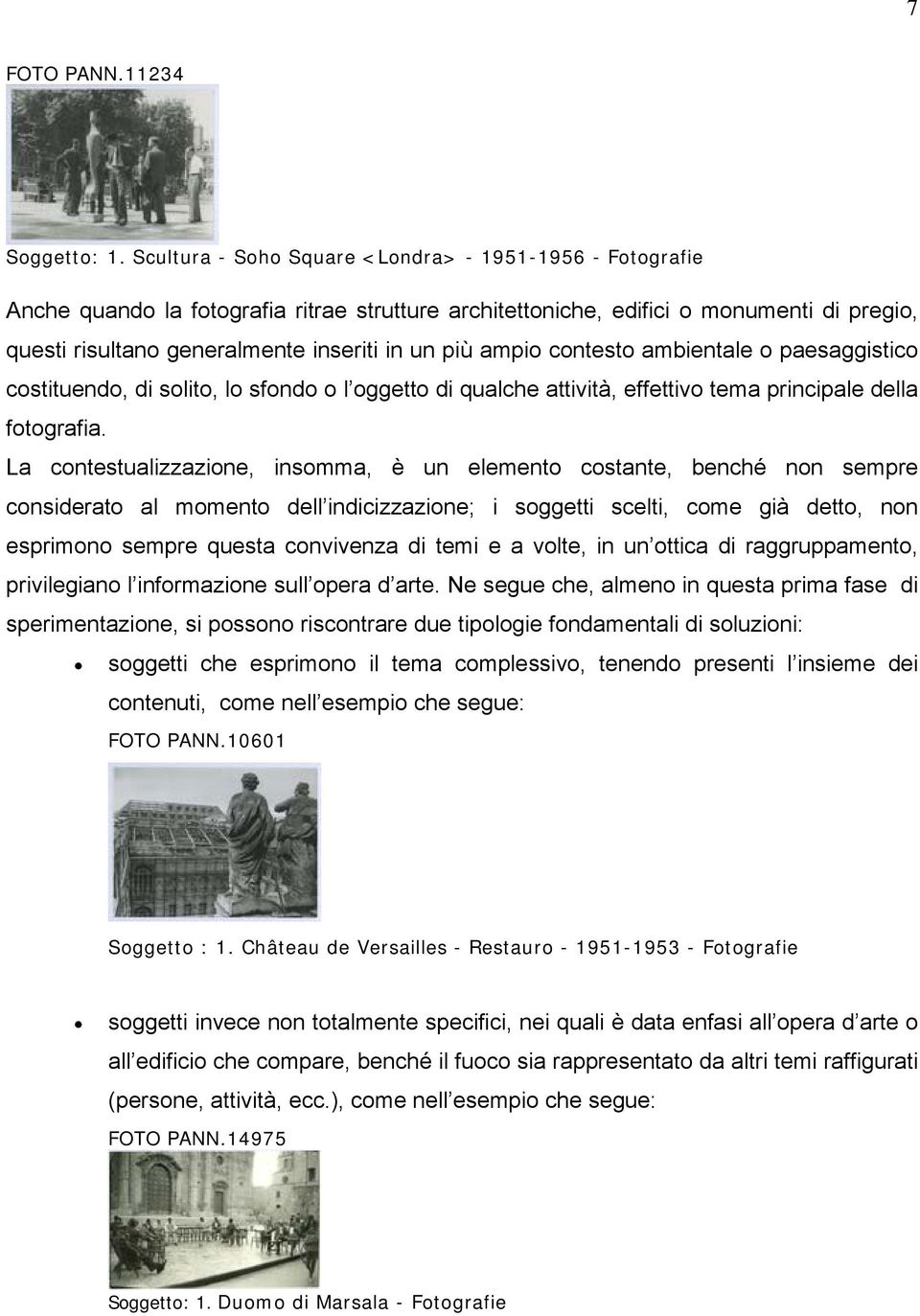 ampio contesto ambientale o paesaggistico costituendo, di solito, lo sfondo o l oggetto di qualche attività, effettivo tema principale della fotografia.