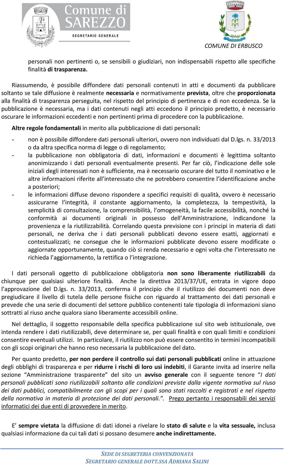 alla finalità di trasparenza perseguita, nel rispetto del principio di pertinenza e di non eccedenza.