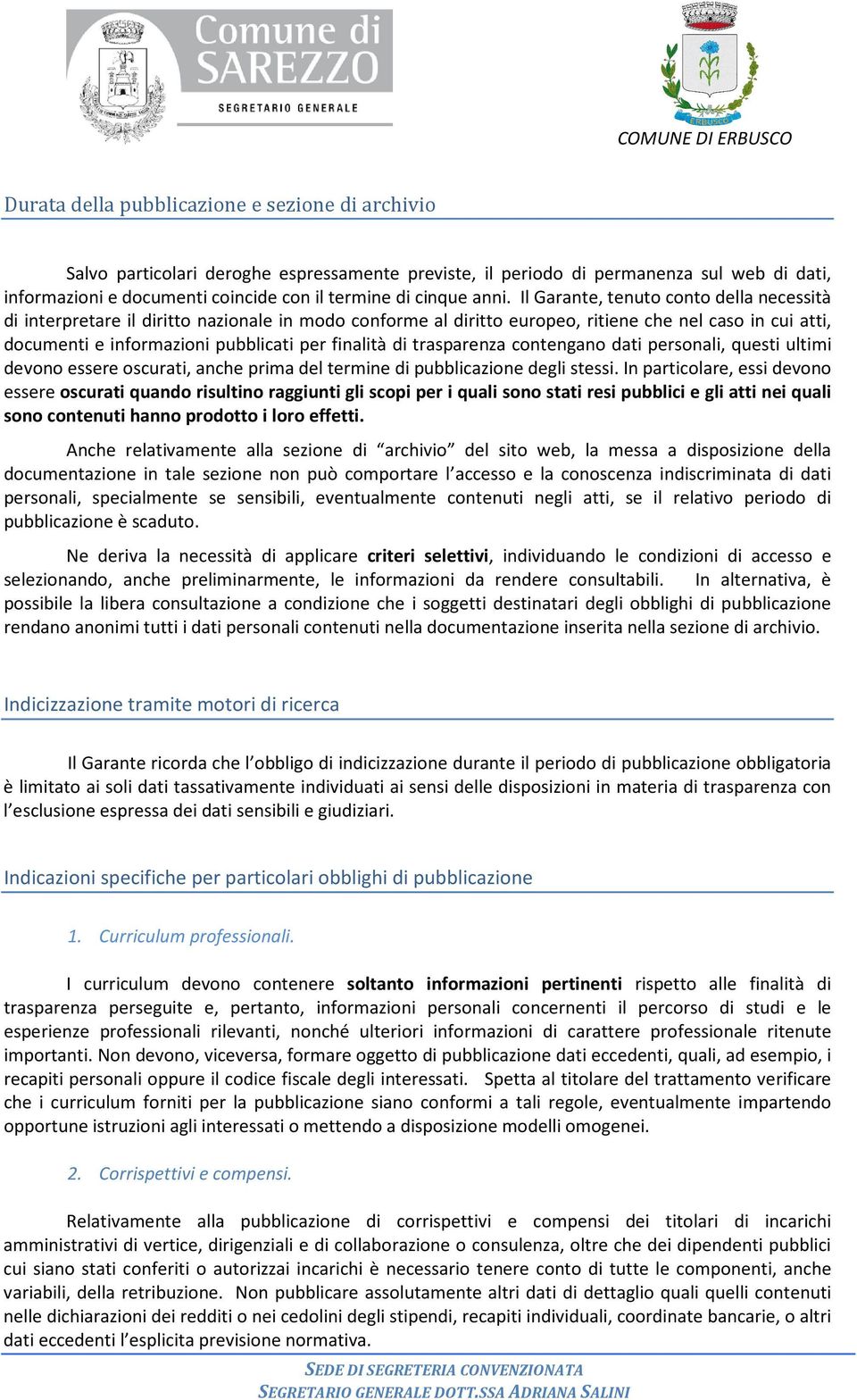 finalità di trasparenza contengano dati personali, questi ultimi devono essere oscurati, anche prima del termine di pubblicazione degli stessi.