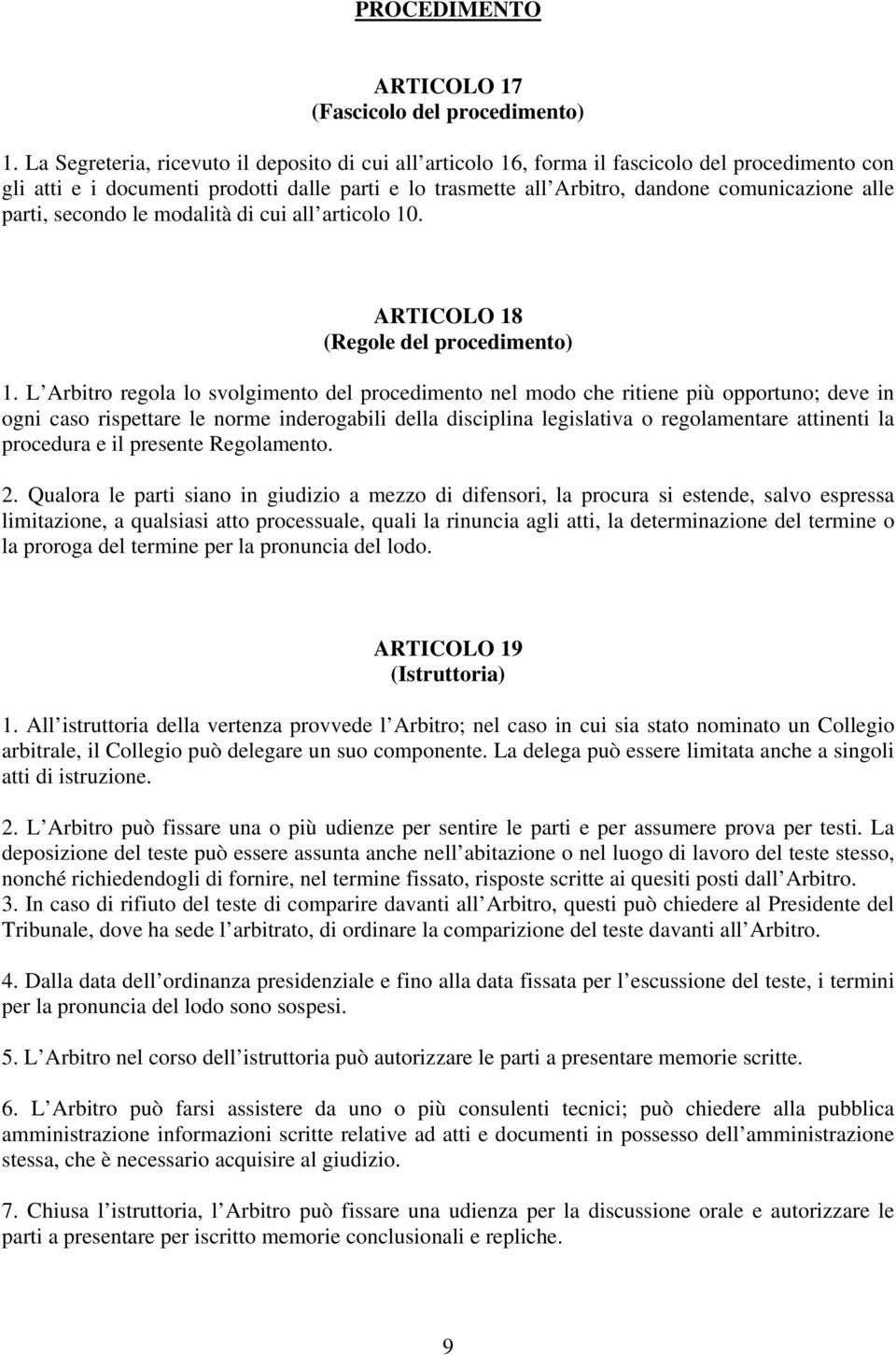 parti, secondo le modalità di cui all articolo 10. ARTICOLO 18 (Regole del procedimento) 1.