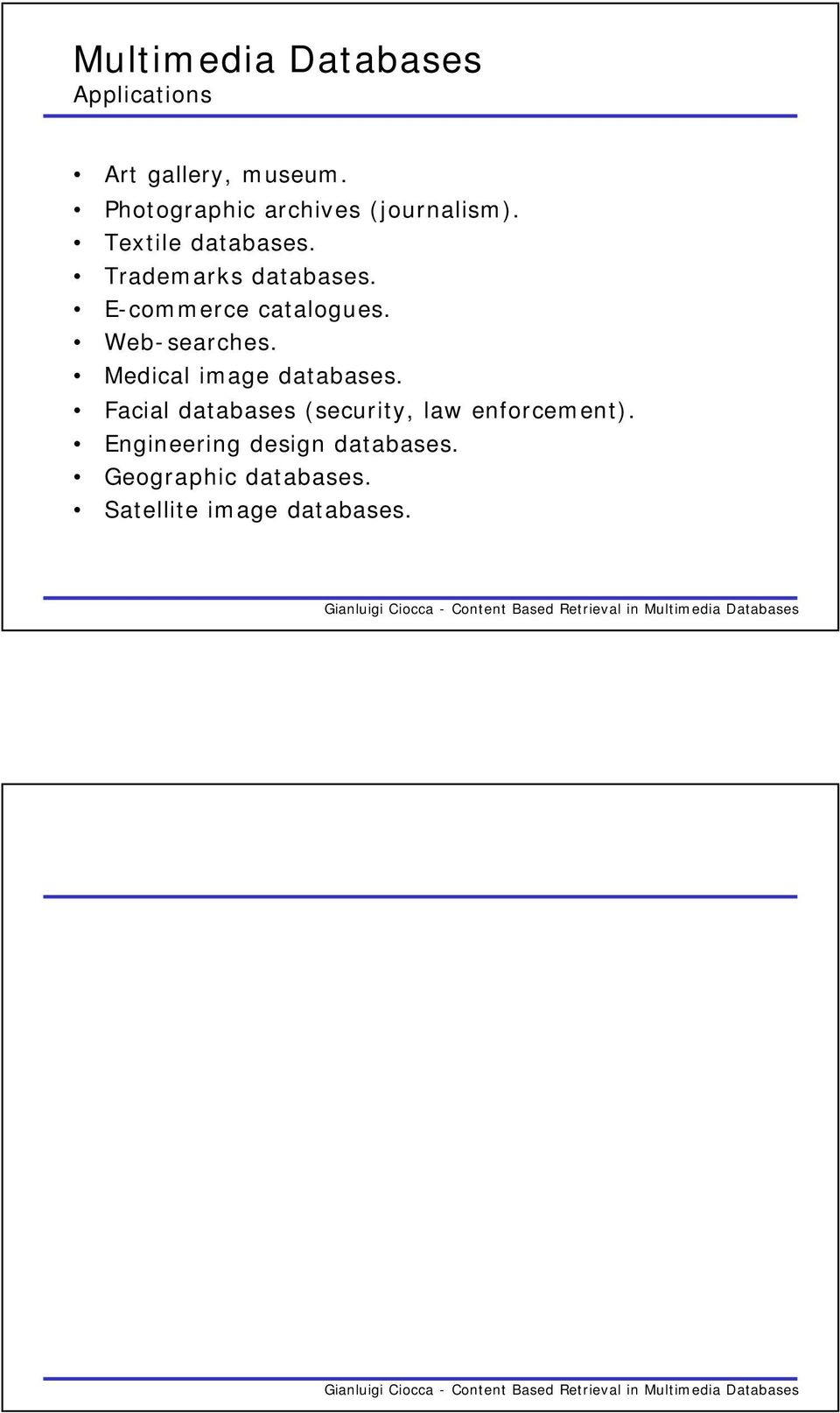 E-commerce catalogues. Web-searches. Medical image databases.