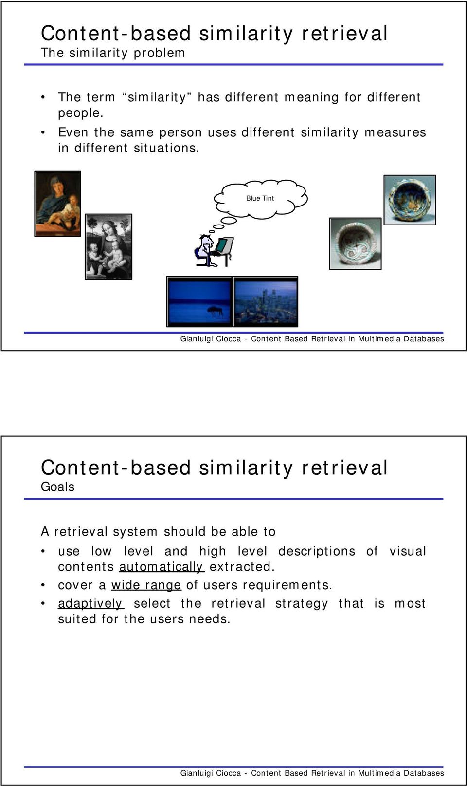 Blue Tint Content-based similarity retrieval Goals A retrieval system should be able to use low level and high level