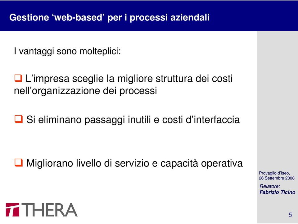 nell organizzazione dei processi Si eliminano passaggi inutili e