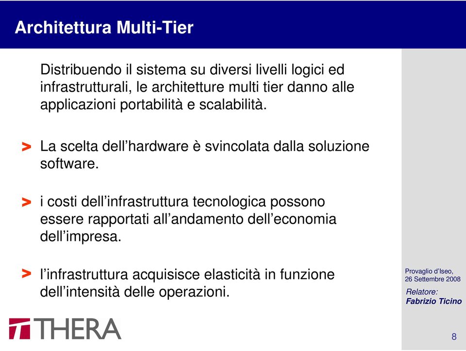 La scelta dell hardware è svincolata dalla soluzione software.