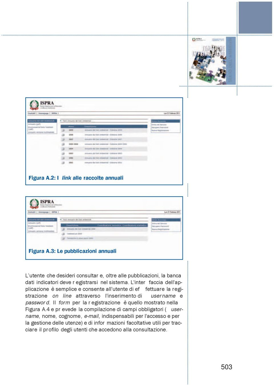 L'inter faccia dell'applicazione è semplice e consente all'utente di ef fettuare la registrazione on line attraverso l'inserimento di username e passwor d.