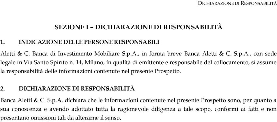 14, Milano, in qualità di emittente e responsabile del collocamento, si assume la responsabilità delle informazioni contenute nel presente Prospetto. 2.