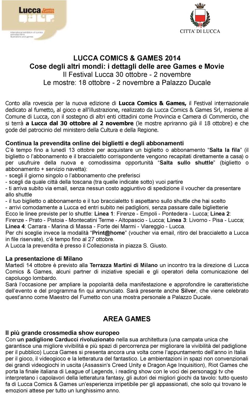 Comune di Lucca, con il sostegno di altri enti cittadini come Provincia e Camera di Commercio, che si terrà a Lucca dal 30 ottobre al 2 novembre (le mostre apriranno già il 18 ottobre) e che gode del
