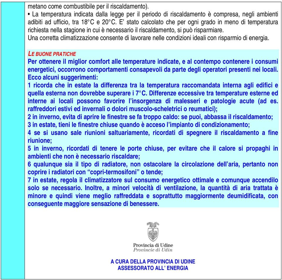 Una corretta climatizzazione consente di lavorare nelle condizioni ideali con risparmio di energia.