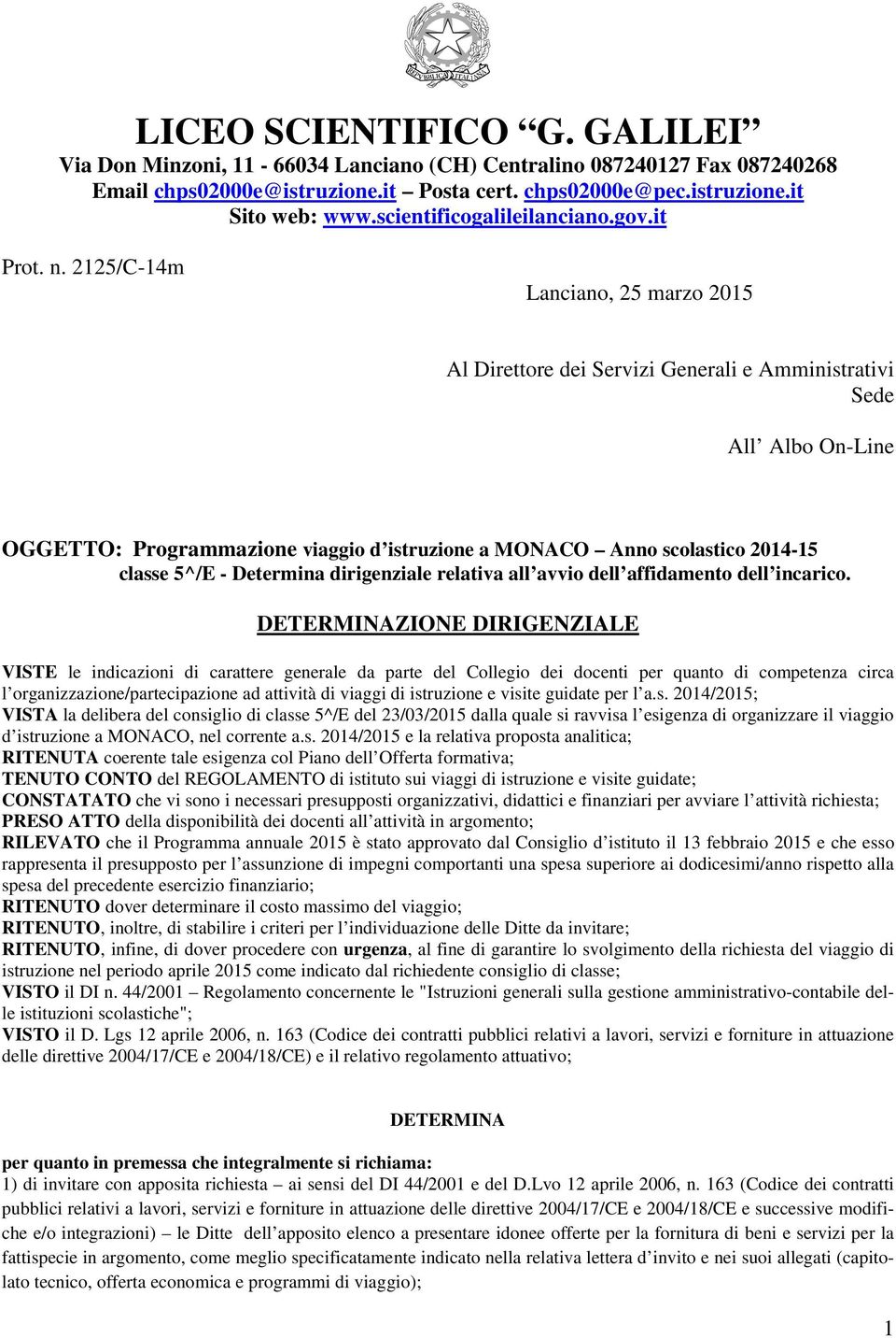 2125/C-14m Lanciano, 25 marzo 2015 Al Direttore dei Servizi Generali e Amministrativi Sede All Albo On-Line OGGETTO: Programmazione viaggio d istruzione a MONACO Anno scolastico 2014-15 classe 5^/E -