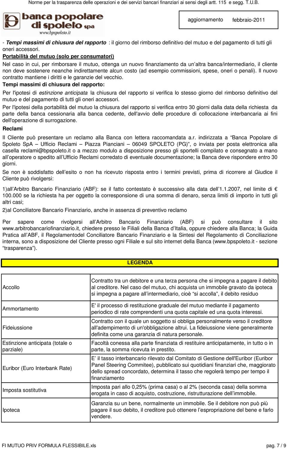 indirettamente alcun costo (ad esempio commissioni, spese, oneri o penali). Il nuovo contratto mantiene i diritti e le garanzie del vecchio.