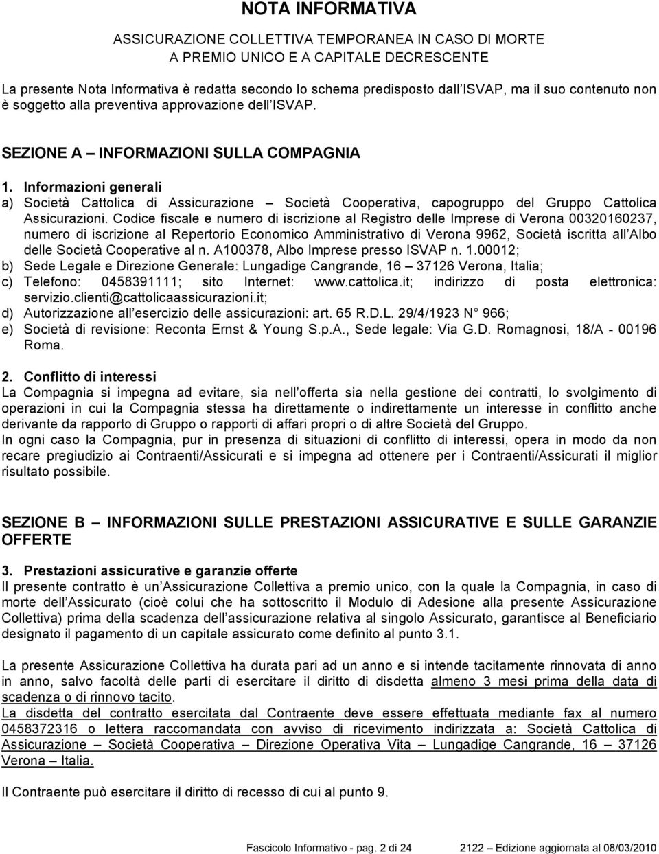 Informazioni generali a) Società Cattolica di Assicurazione Società Cooperativa, capogruppo del Gruppo Cattolica Assicurazioni.