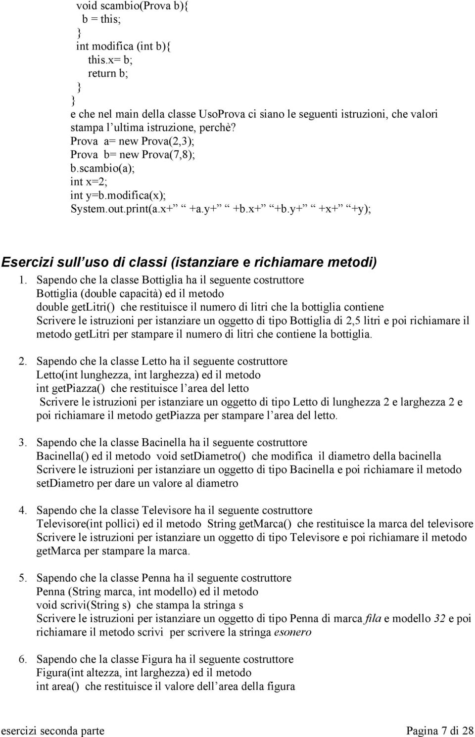 y+ +x+ +y); Esercizi sull uso di classi (istanziare e richiamare metodi) 1.