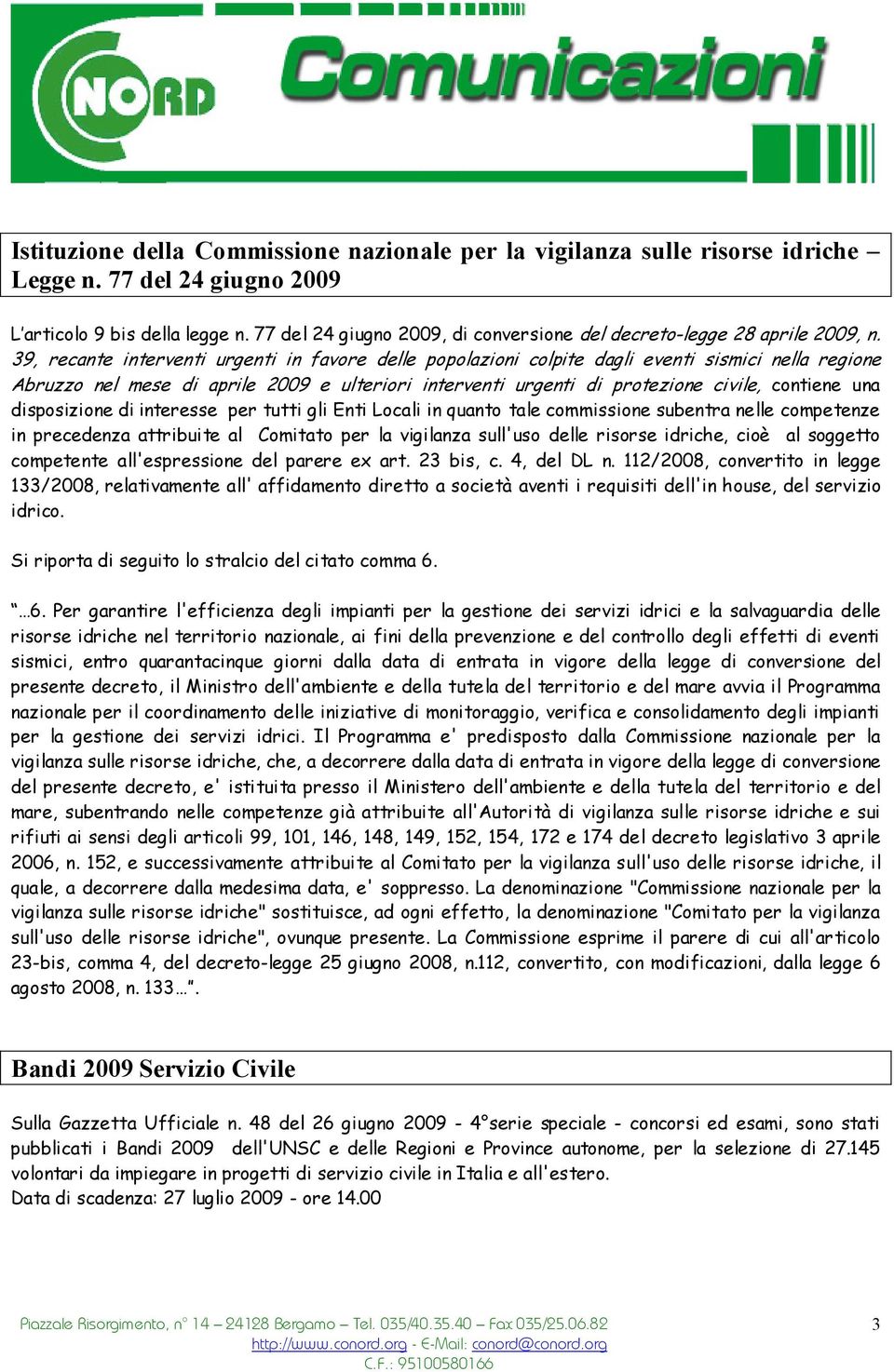 39, recante interventi urgenti in favore delle popolazioni colpite dagli eventi sismici nella regione Abruzzo nel mese di aprile 2009 e ulteriori interventi urgenti di protezione civile, contiene una