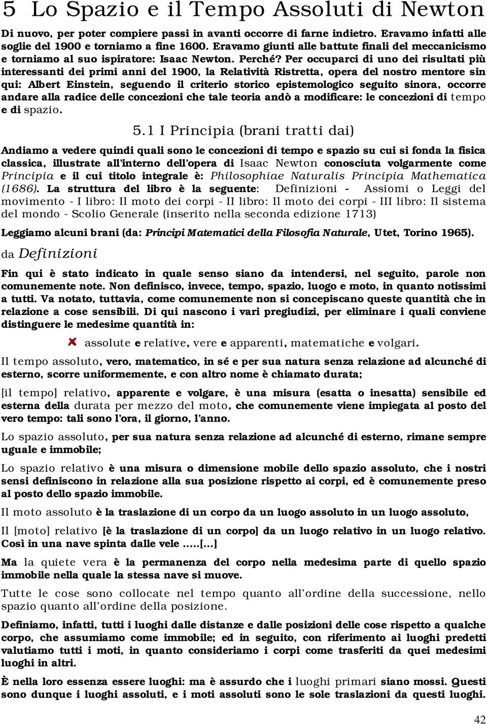 Per occuparci di uno dei risultati più interessanti dei primi anni del 1900, la Relatività Ristretta, opera del nostro mentore sin qui: Albert Einstein, seguendo il criterio storico epistemologico