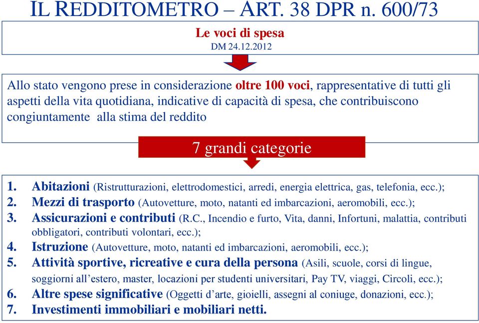 stima del reddito 7 grandi categorie 1. Abitazioni (Ristrutturazioni, elettrodomestici, arredi, energia elettrica, gas, telefonia, ecc.); 2.