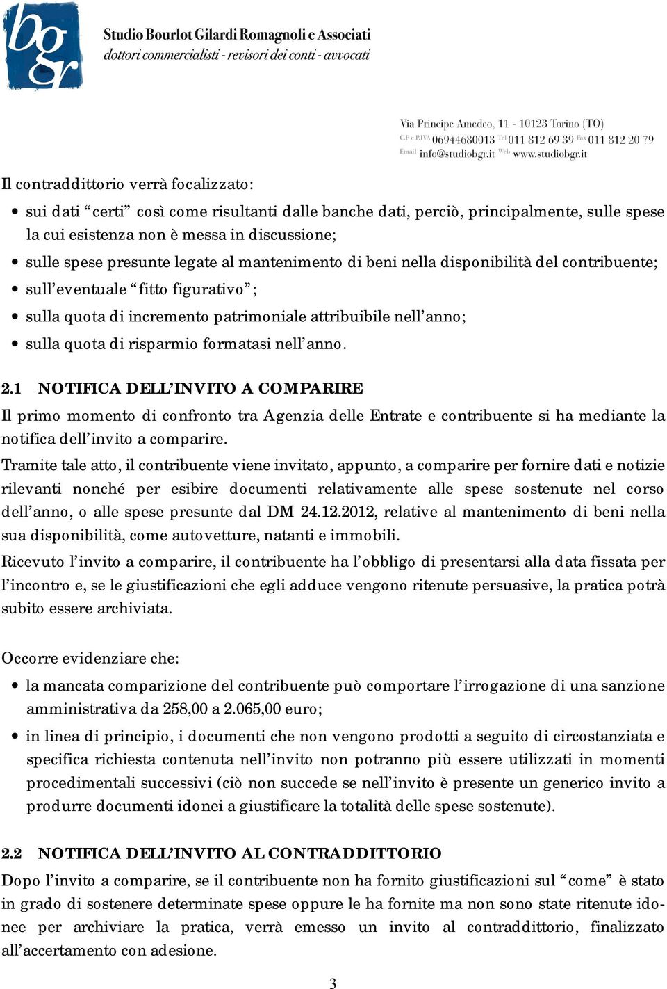 formatasi nell anno. 2.1 NOTIFICA DELL INVITO A COMPARIRE Il primo momento di confronto tra Agenzia delle Entrate e contribuente si ha mediante la notifica dell invito a comparire.