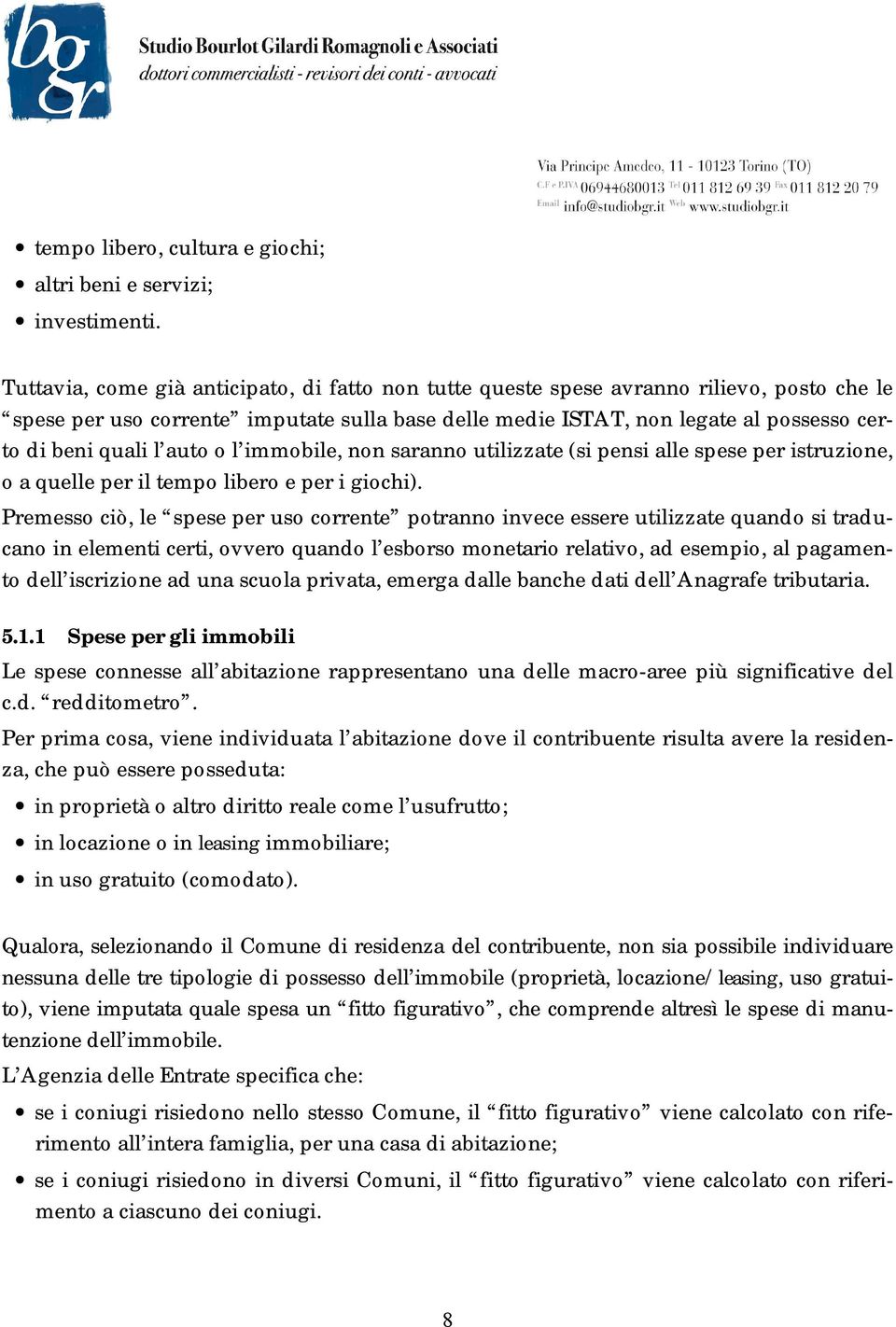 auto o l immobile, non saranno utilizzate (si pensi alle spese per istruzione, o a quelle per il tempo libero e per i giochi).