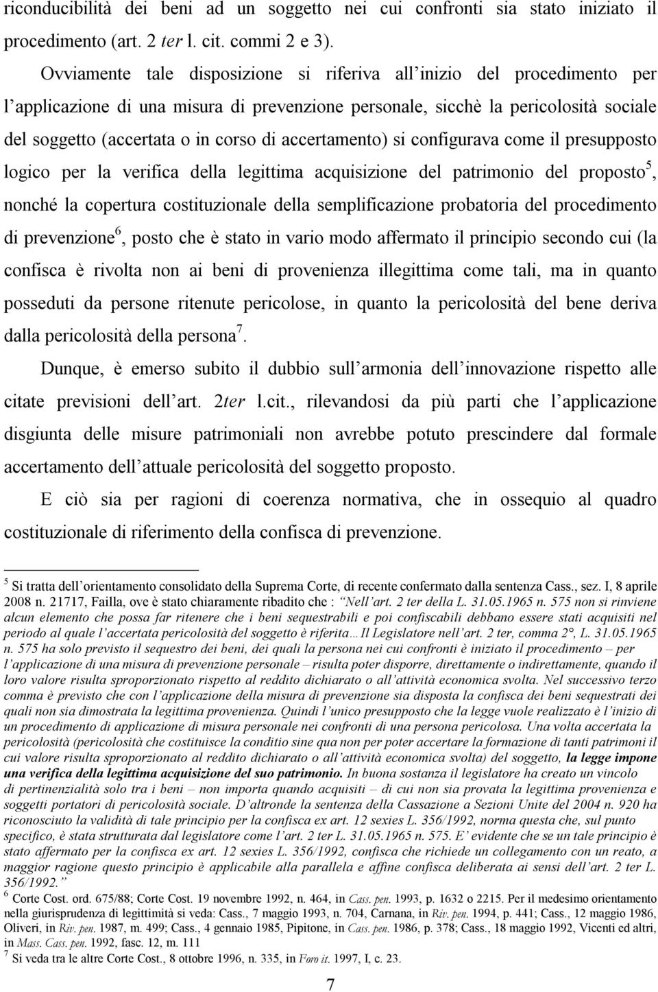 accertamento) si configurava come il presupposto logico per la verifica della legittima acquisizione del patrimonio del proposto 5, nonché la copertura costituzionale della semplificazione probatoria