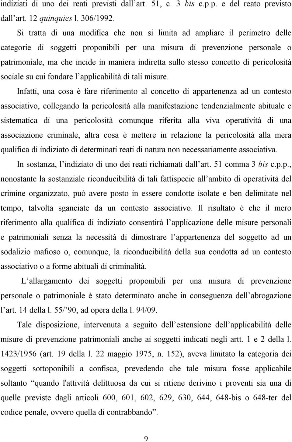 sullo stesso concetto di pericolosità sociale su cui fondare l applicabilità di tali misure.