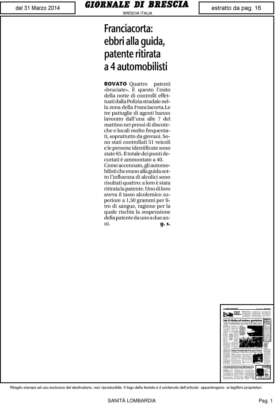 Le tre pattuglie di agenti hanno lavorato dall'una alle 7 del mattino nei pressi di discoteche e locali molto frequentati, soprattutto da giovani.