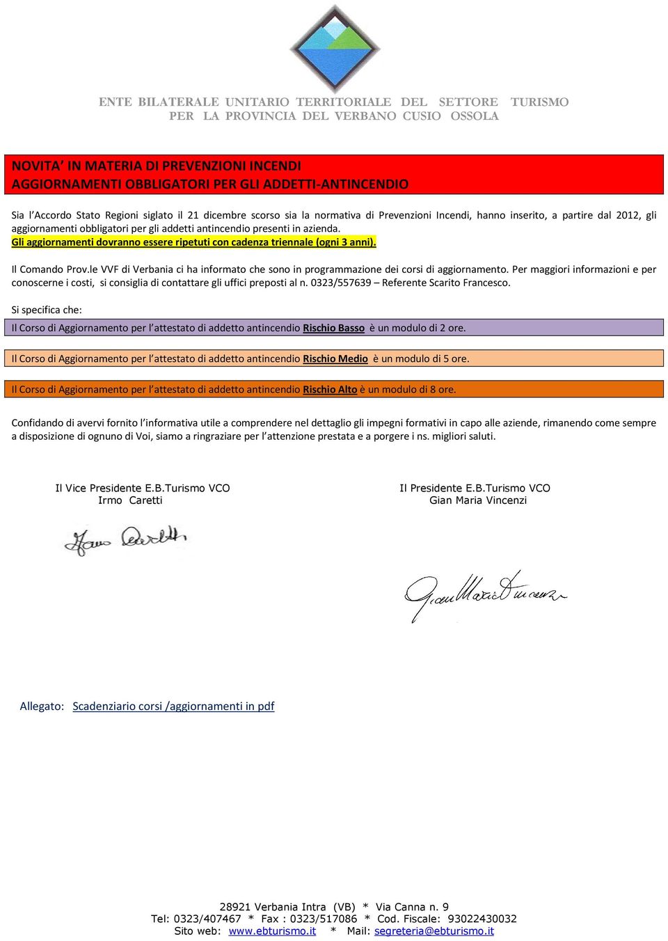 Il Comando Prov.le VVF di Verbania ci ha informato che sono in programmazione dei corsi di aggiornamento.