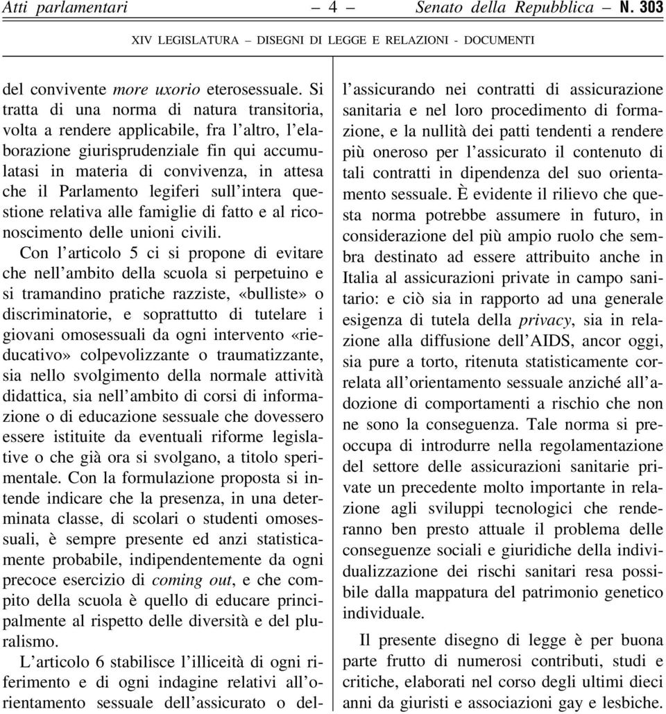 legiferi sull'intera questione relativa alle famiglie di fatto e al riconoscimento delle unioni civili.