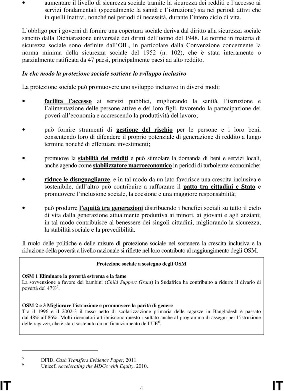 L obbligo per i governi di fornire una copertura sociale deriva dal diritto alla sicurezza sociale sancito dalla Dichiarazione universale dei diritti dell uomo del 1948.