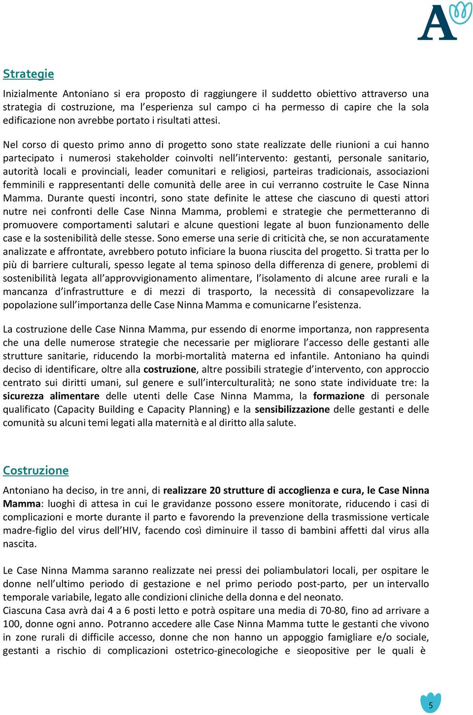 Nel corso di questo primo anno di progetto sono state realizzate delle riunioni a cui hanno partecipato i numerosi stakeholder coinvolti nell intervento: gestanti, personale sanitario, autorità