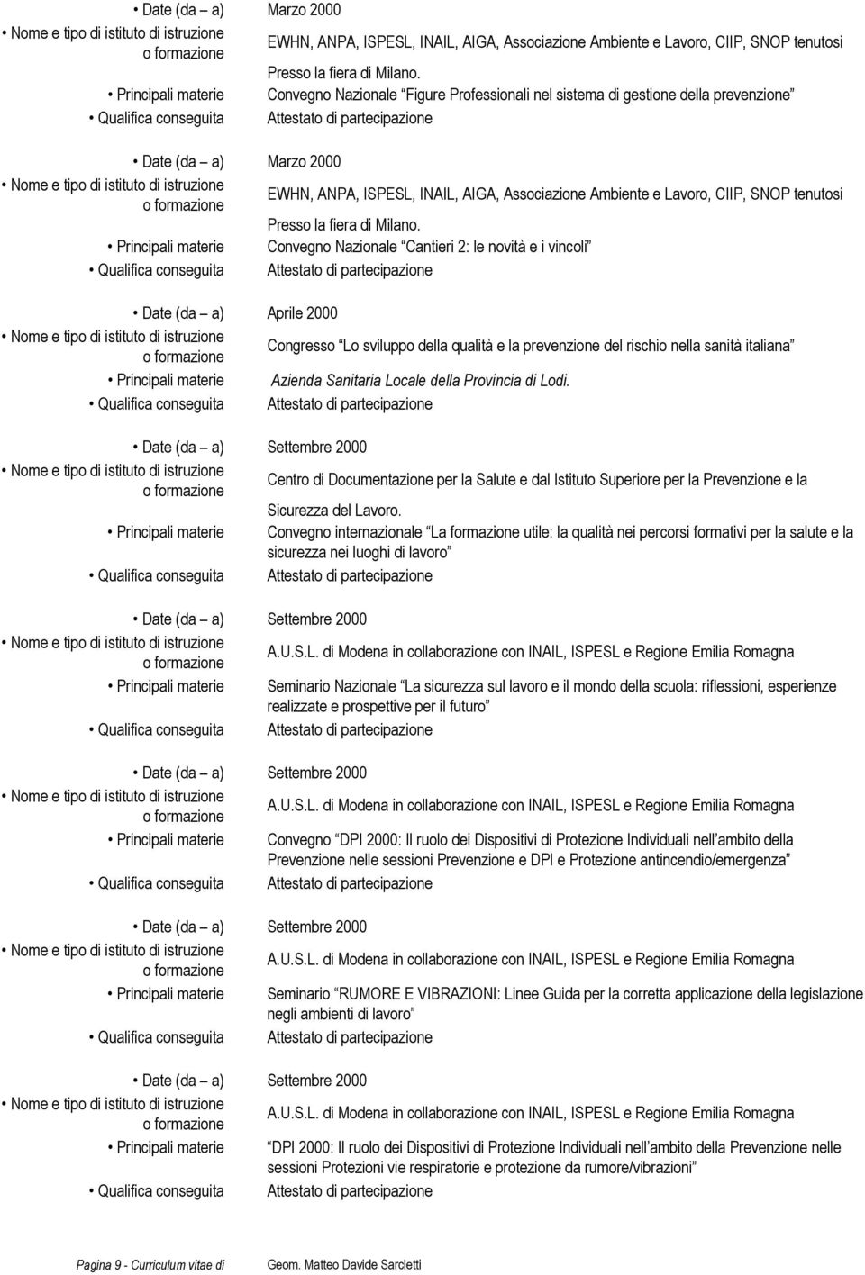 Congresso Lo sviluppo della qualità e la prevenzione del rischio nella sanità italiana Principali materie Azienda Sanitaria Locale della Provincia di Lodi.