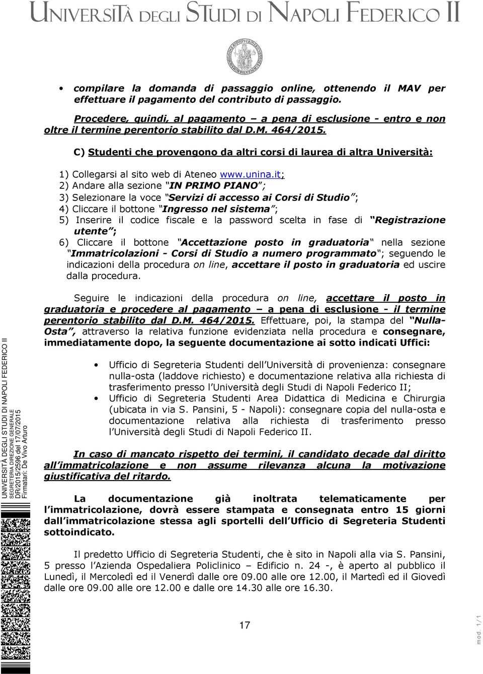 C) Studenti che provengono da altri corsi di laurea di altra Università: 1) Collegarsi al sito web di Ateneo www.unina.