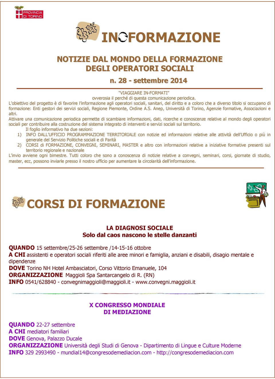 Regione Piemonte, Ordine A.S. Anep, Università di Torino, Agenzie formative, Associazioni e altri.