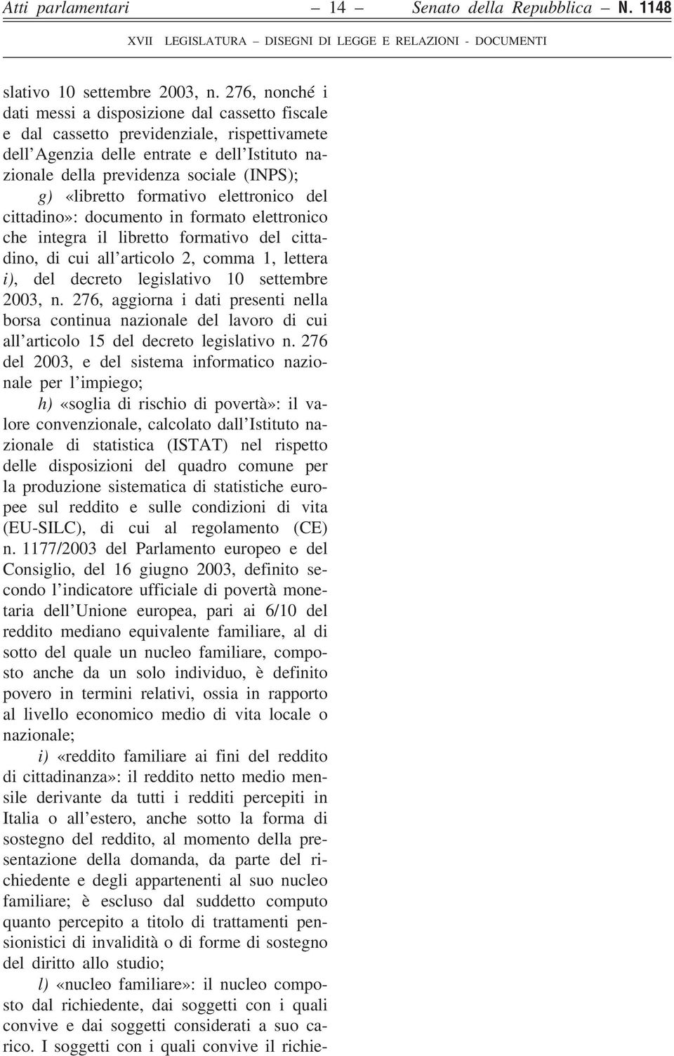 «libretto formativo elettronico del cittadino»: documento in formato elettronico che integra il libretto formativo del cittadino, di cui all articolo 2, comma 1, lettera i), del decreto legislativo