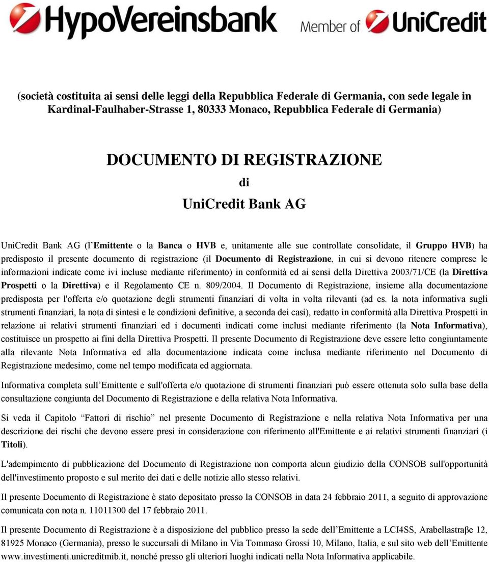 (il Documento di Registrazione, in cui si devono ritenere comprese le informazioni indicate come ivi incluse mediante riferimento) in conformità ed ai sensi della Direttiva 2003/71/CE (la Direttiva