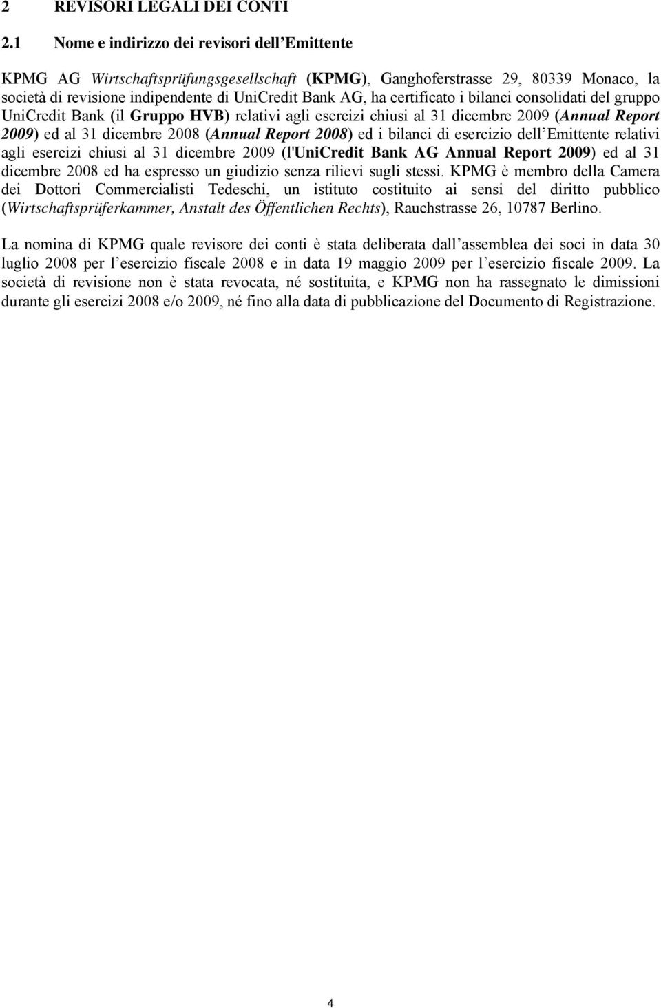 certificato i bilanci consolidati del gruppo UniCredit Bank (il Gruppo HVB) relativi agli esercizi chiusi al 31 dicembre 2009 (Annual Report 2009) ed al 31 dicembre 2008 (Annual Report 2008) ed i