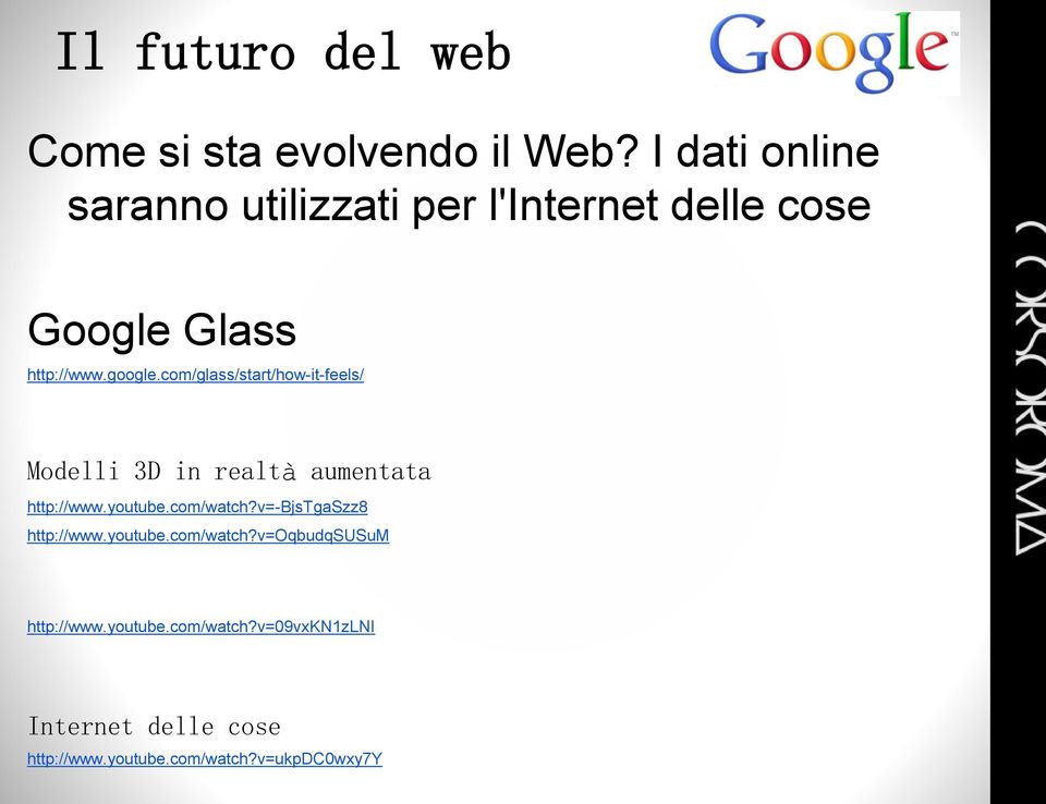 com/glass/start/how-it-feels/ Modelli 3D in realtà aumentata http://www.youtube.com/watch?