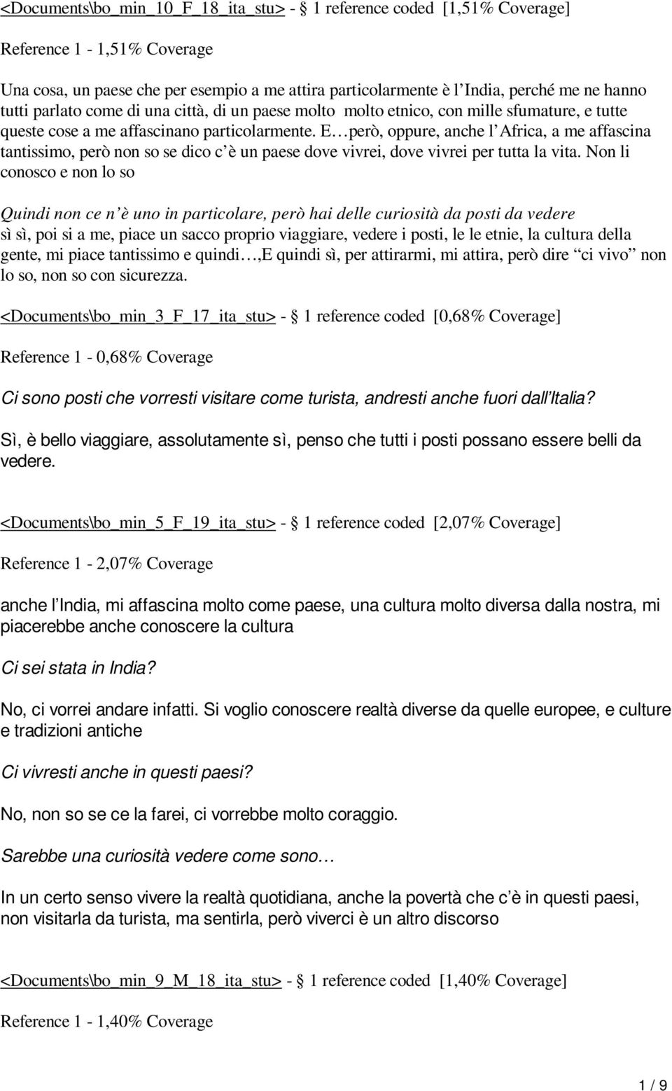 E però, oppure, anche l Africa, a me affascina tantissimo, però non so se dico c è un paese dove vivrei, dove vivrei per tutta la vita.