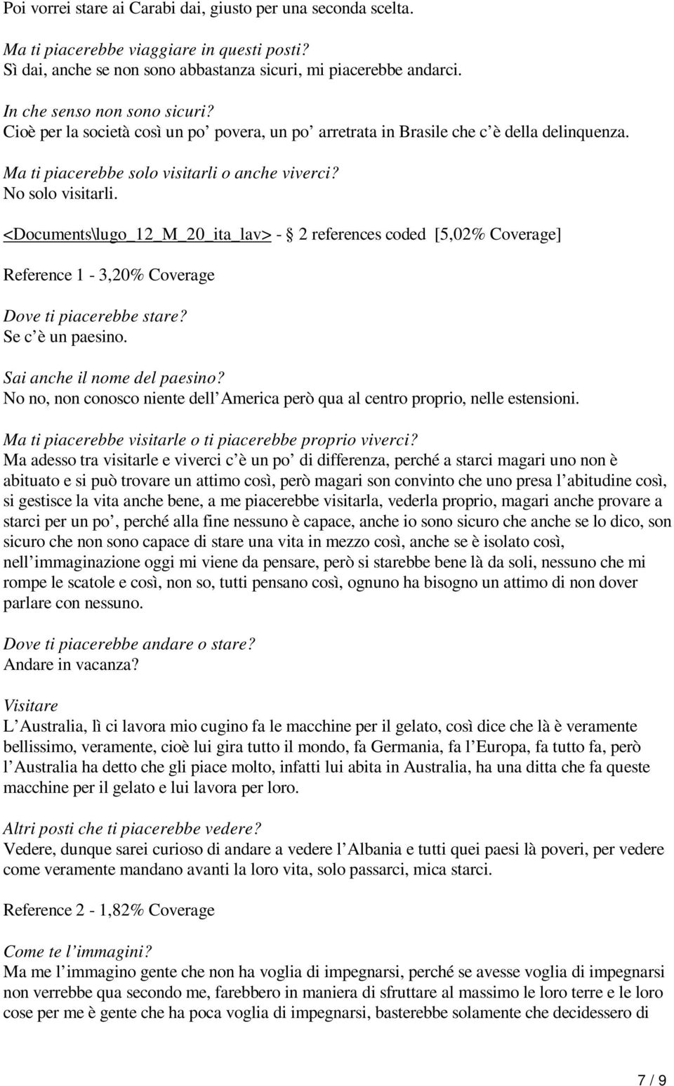 <Documents\lugo_12_M_20_ita_lav> - 2 references coded [5,02% Coverage] Reference 1-3,20% Coverage Dove ti piacerebbe stare? Se c è un paesino. Sai anche il nome del paesino?