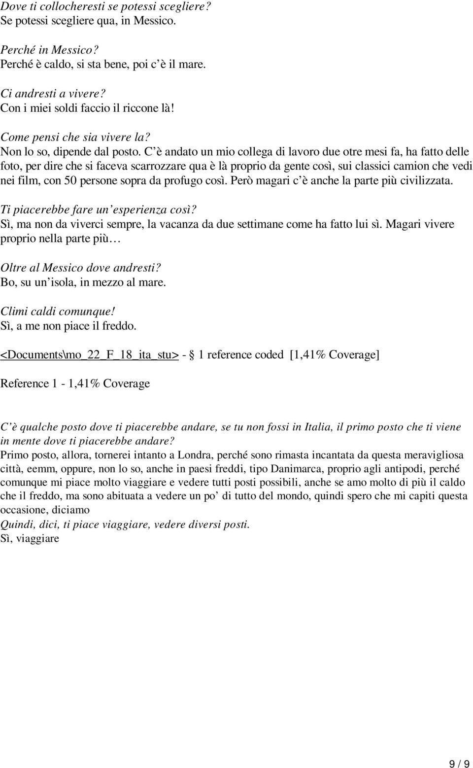 C è andato un mio collega di lavoro due otre mesi fa, ha fatto delle foto, per dire che si faceva scarrozzare qua è là proprio da gente così, sui classici camion che vedi nei film, con 50 persone