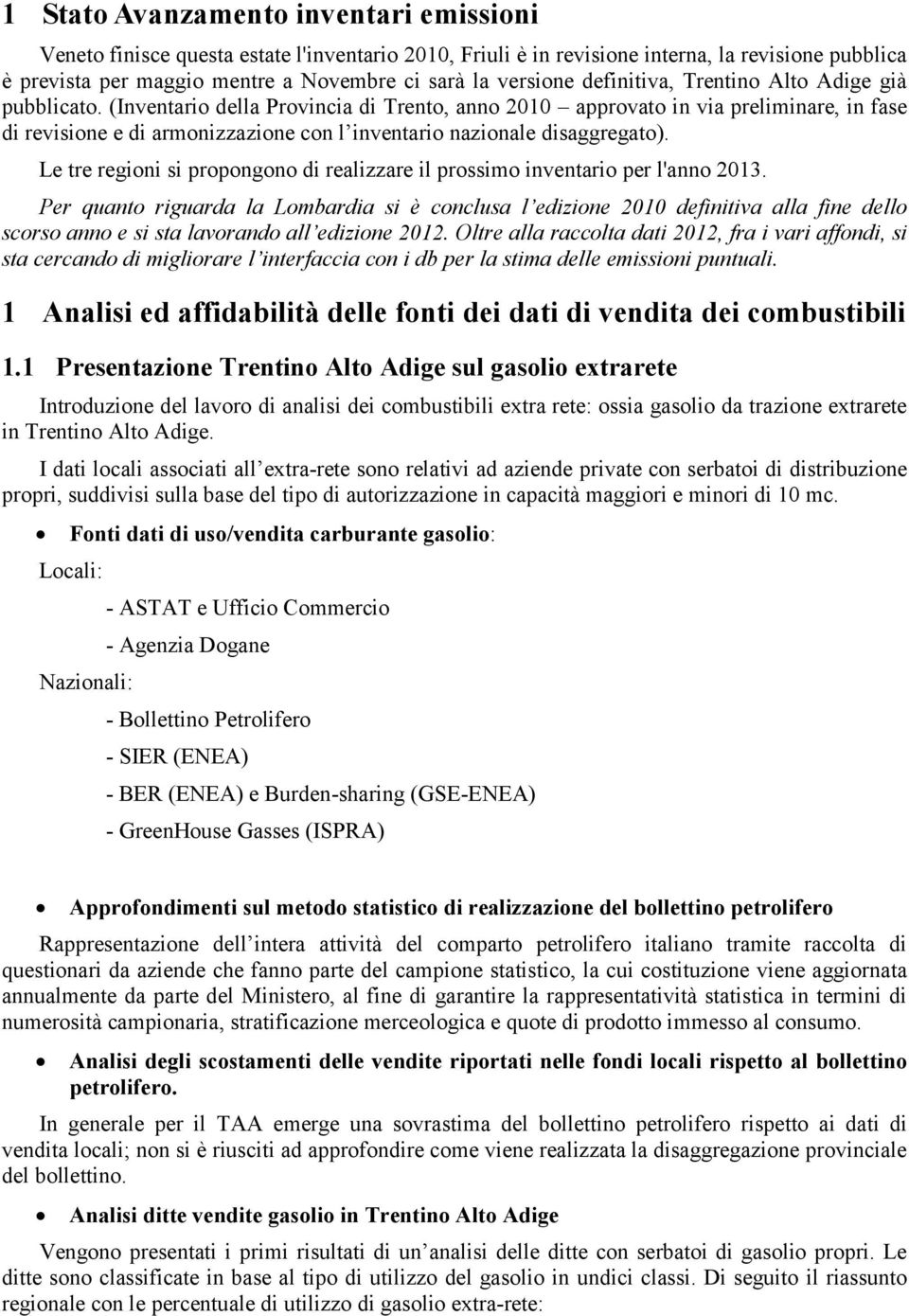 (Inventario della Provincia di Trento, anno 2010 approvato in via preliminare, in fase di revisione e di armonizzazione con l inventario nazionale disaggregato).