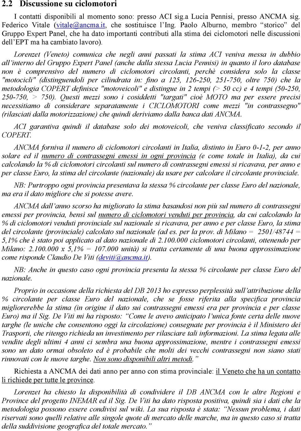 Lorenzet (Veneto) comunica che negli anni passati la stima ACI veniva messa in dubbio all interno del Gruppo Expert Panel (anche dalla stessa Lucia Pennisi) in quanto il loro database non è