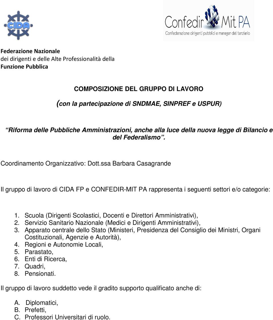 ssa Barbara Casagrande Il gruppo di lavoro di CIDA FP e CONFEDIR-MIT PA rappresenta i seguenti settori e/o categorie: 1. Scuola (Dirigenti Scolastici, Docenti e Direttori Amministrativi), 2.