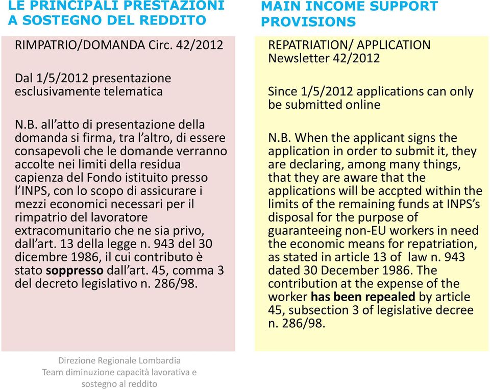 di assicurare i mezzi economici necessari per il rimpatrio del lavoratore extracomunitario che ne sia privo, dall art. 13 della legge n.