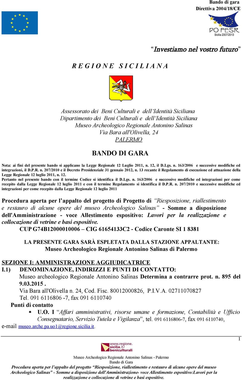 12, il D.Lgs. n. 163/2006 e successive modifiche ed integrazioni, il D.P.R. n. 207/2010 e il Decreto Presidenziale 31 gennaio 2012, n.